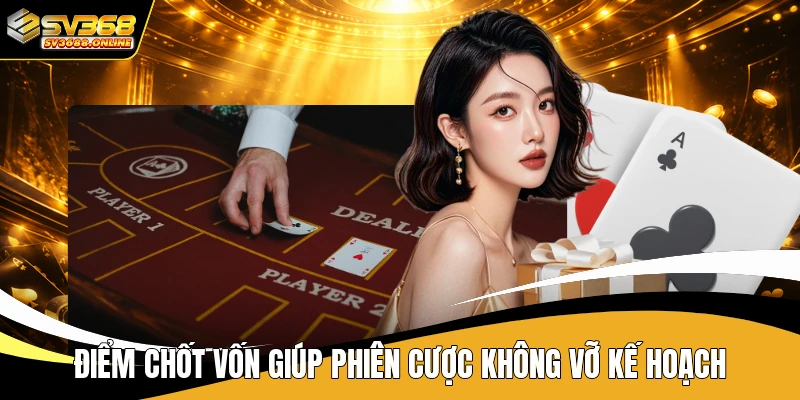 Điểm chốt vốn giúp phiên cược không vỡ kế hoạch