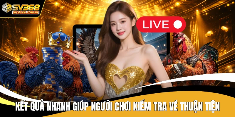 Kết quả nhanh giúp người chơi kiểm tra vé thuận tiện