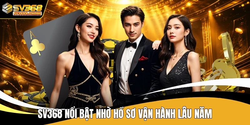 SV368 nổi bật nhờ hồ sơ vận hành lâu năm