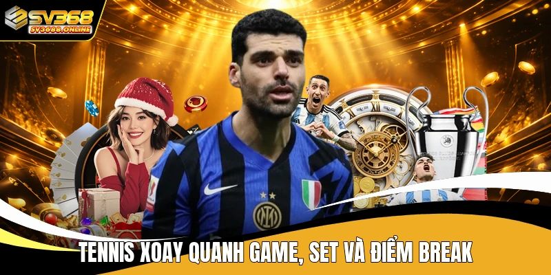 Tennis xoay quanh game, set và điểm break