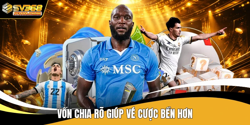 Vốn chia rõ giúp vé cược bền hơn